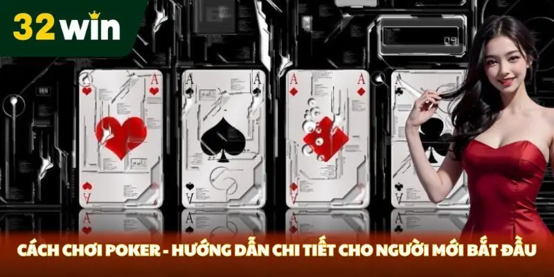 Cách chơi poker 32win