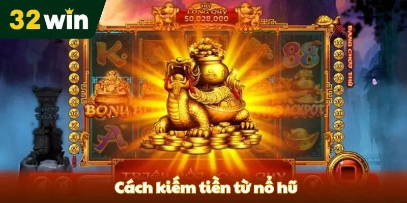 Cách kiếm tiền từ nổ hũ