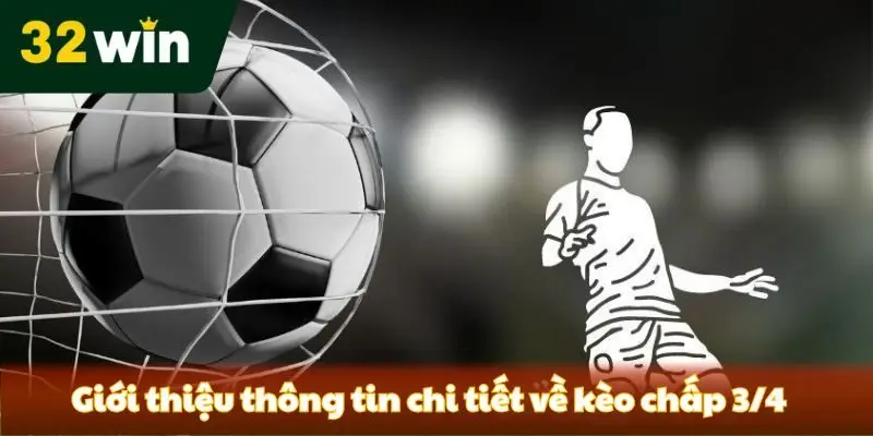 Tất Tần Tật Về Kèo Chấp 3/4 - Làm Sao Để Thắng Lớn? Đôi nét các thông tin cơ bản về kèo chấp 3/4