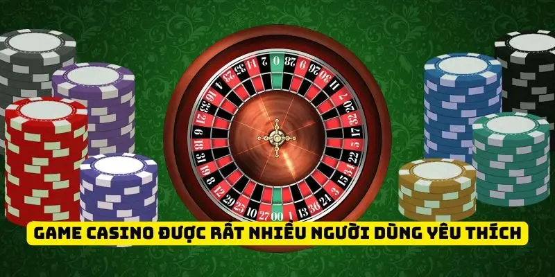 Game casino được rất nhiều người dùng yêu thích