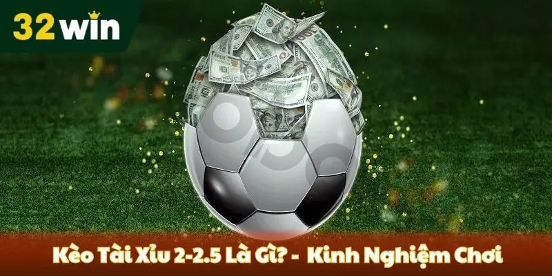 kèo tài xỉu 2/2.5 là gì?