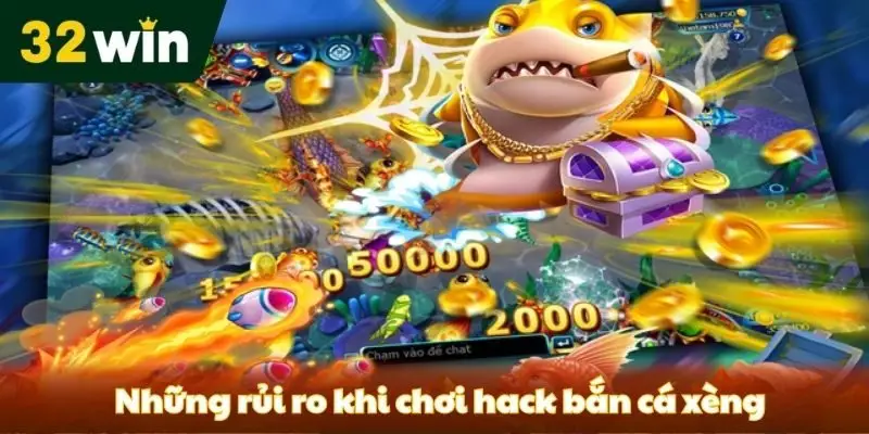 Khám Phá Hack Bắn Cá Xèng tại 32win - Kinh Nghiệm Từ Game Thủ Những rủi ro khi chơi hack bắn cá xèng