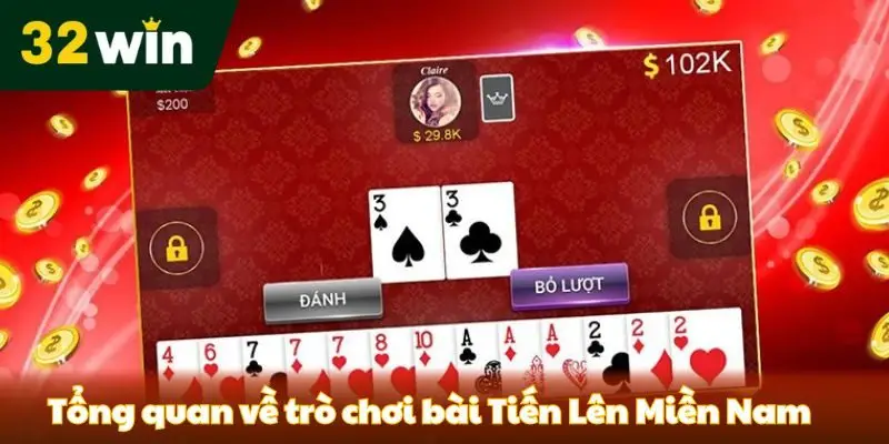 Tiến Lên Miền Nam 32win - Tựa Game Được Hàng Triệu Bet Thủ Săn Đón Tổng quan thông tin về game bài Tiến Lên Miền Nam