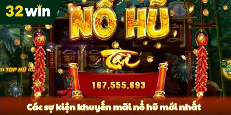 Khuyến Mãi Nổ Hũ 32win - Event Với Deal Cược Khủng 2025 Top các sự kiện khuyến mãi nổ hũ mới nhất có tại nhà cái